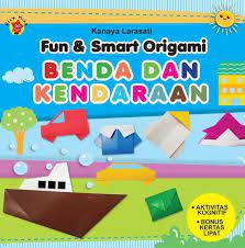 Fun & Smart Origami :  Benda dan Kendaraan