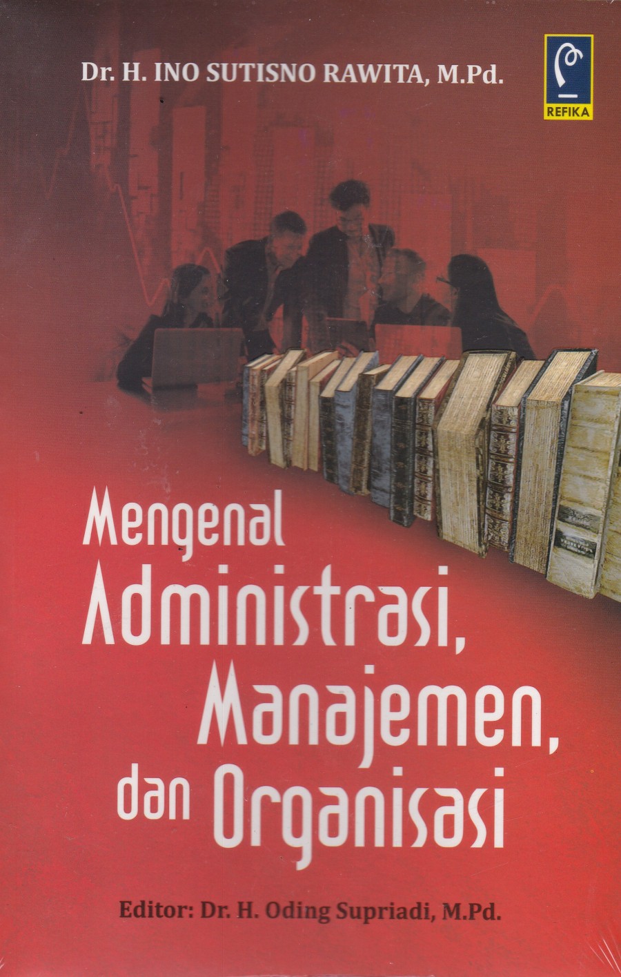 Mengenal administrasi, manajemen, dan organisasi