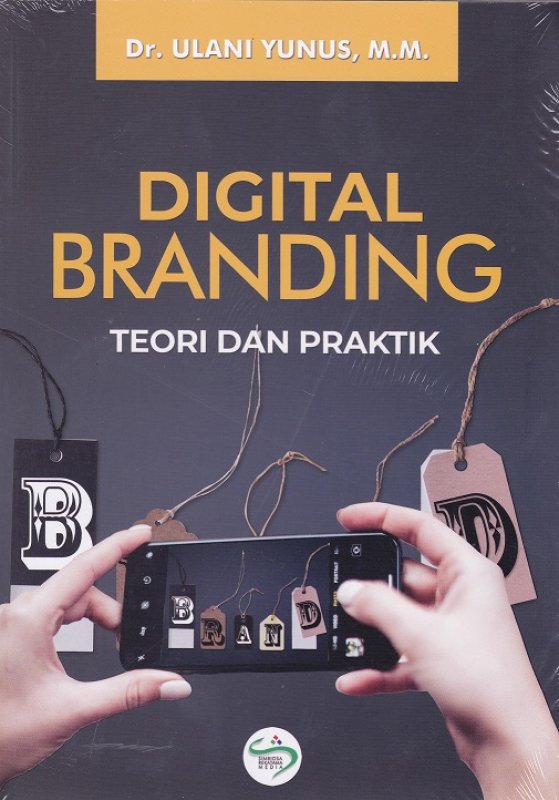 Digital branding :  teori dan praktik