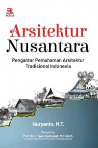 Arsitektur nusantara :  pengantar pemahaman arsitektur tradisional Indonesia
