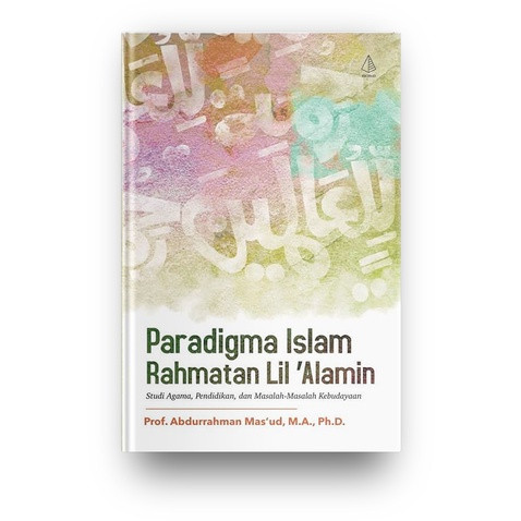 Paradigma islam rahmatan lil 'alamin :  studi agama, pendidikan, dan masalah-masalah kebudayaan