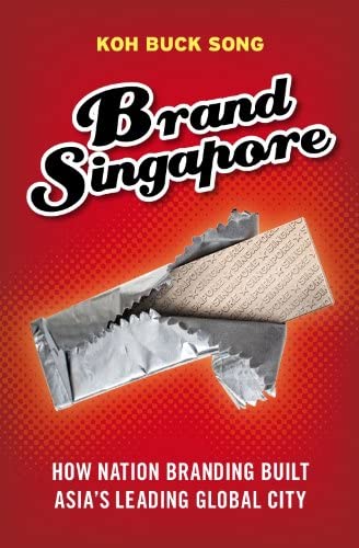Brand Singapore :  How nation branding built Asia's leading global city