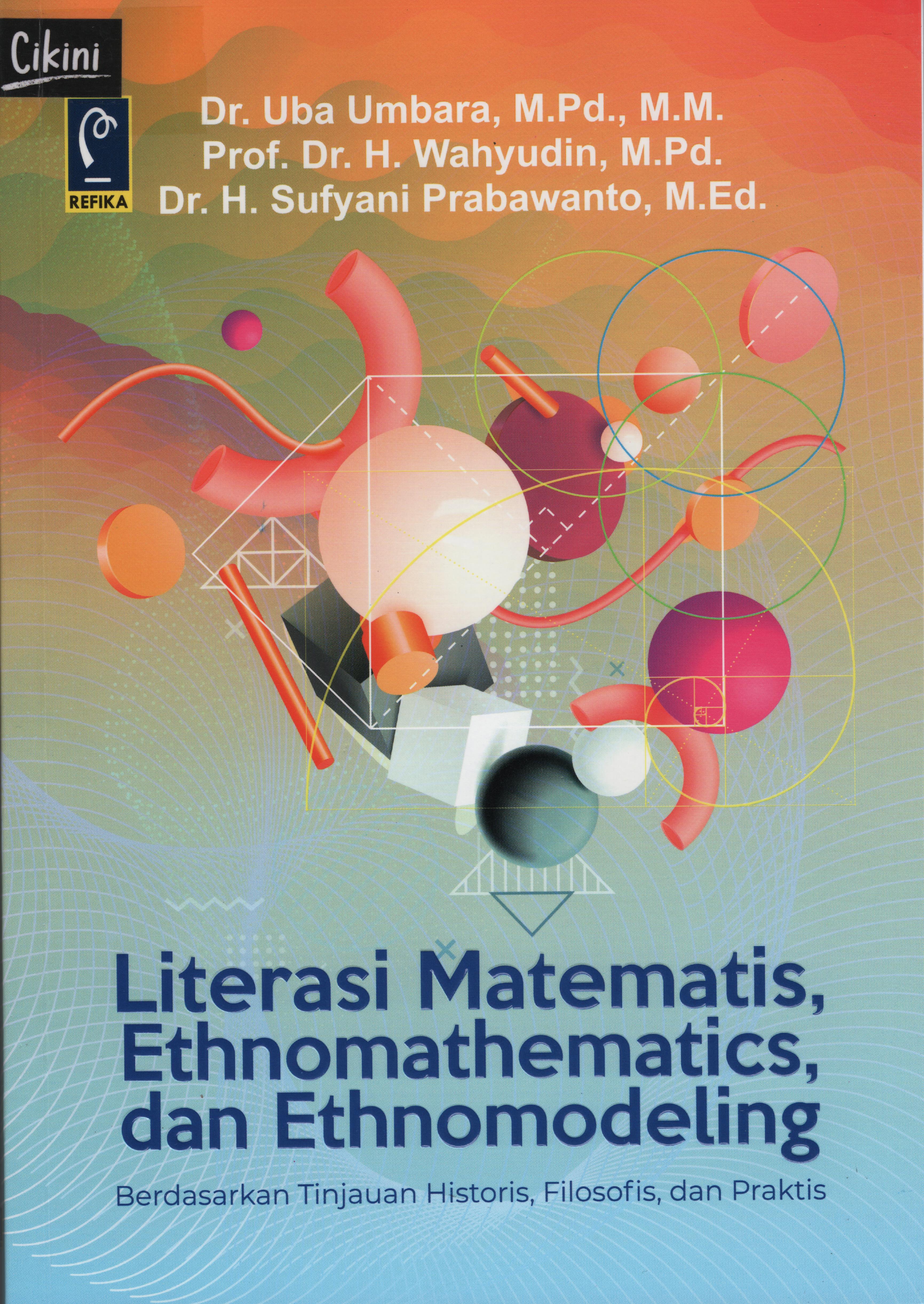 Literasi matematis, ethnomathematics, dan ethnomodeling : berdasarkan tinjauan historis, filosofis, dan praktis