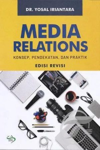 Media relations :  konsep, pendekatan, dan praktik edisi revisi