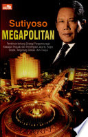 Megapolitan :  pemikiran tentang strategi pengembangan kawasan terpadu dan terintegrasi Jakarta, Bogor, Tangerang, Bekasi dan Cianjur