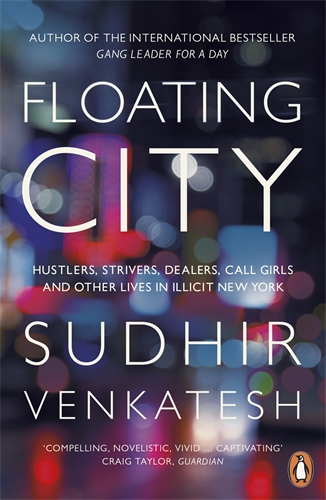 Floating city :  hustlers, strivers, dealers, call girls and other lives in illicit New York