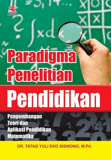 Paradigma penelitian pendidikan :  pengembangan teori dan aplikasi pendidikan matematika