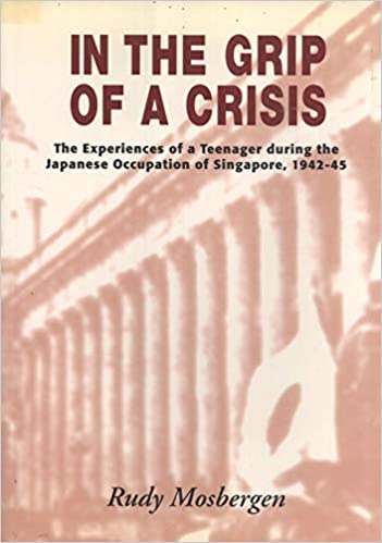 In the grip of a crisis :  the experience of a teenager during the Japanese occupation of SIngapore, 1942-45