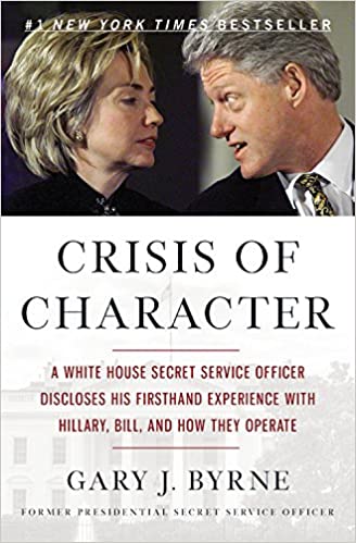 Crisis of character :  a white house secret service officer discloses his firsthand experience with hillary, bill. and how they operate