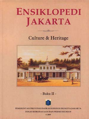 Ensiklopedi Jakarta : culture & heritage (budaya & warisan sejarah) buku II
