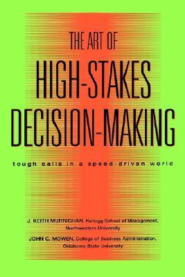 The art of high stakes decision-making :  tough calls in a speed driven world