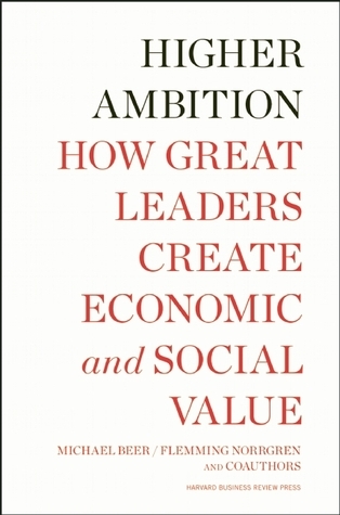 Higher ambition :  how great leaders create economic and social value