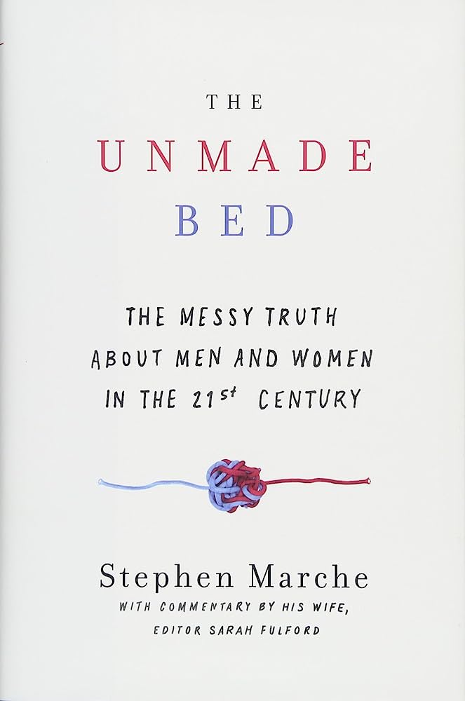 The unmade bed :  the messy truth about men and women in  the 21st century