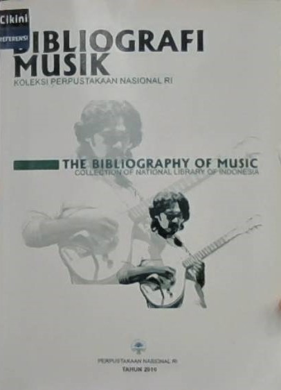 Bibliografi musik koleksi Perpustakaan Nasional RI = the bibliography of music collection of national library of Indonesia