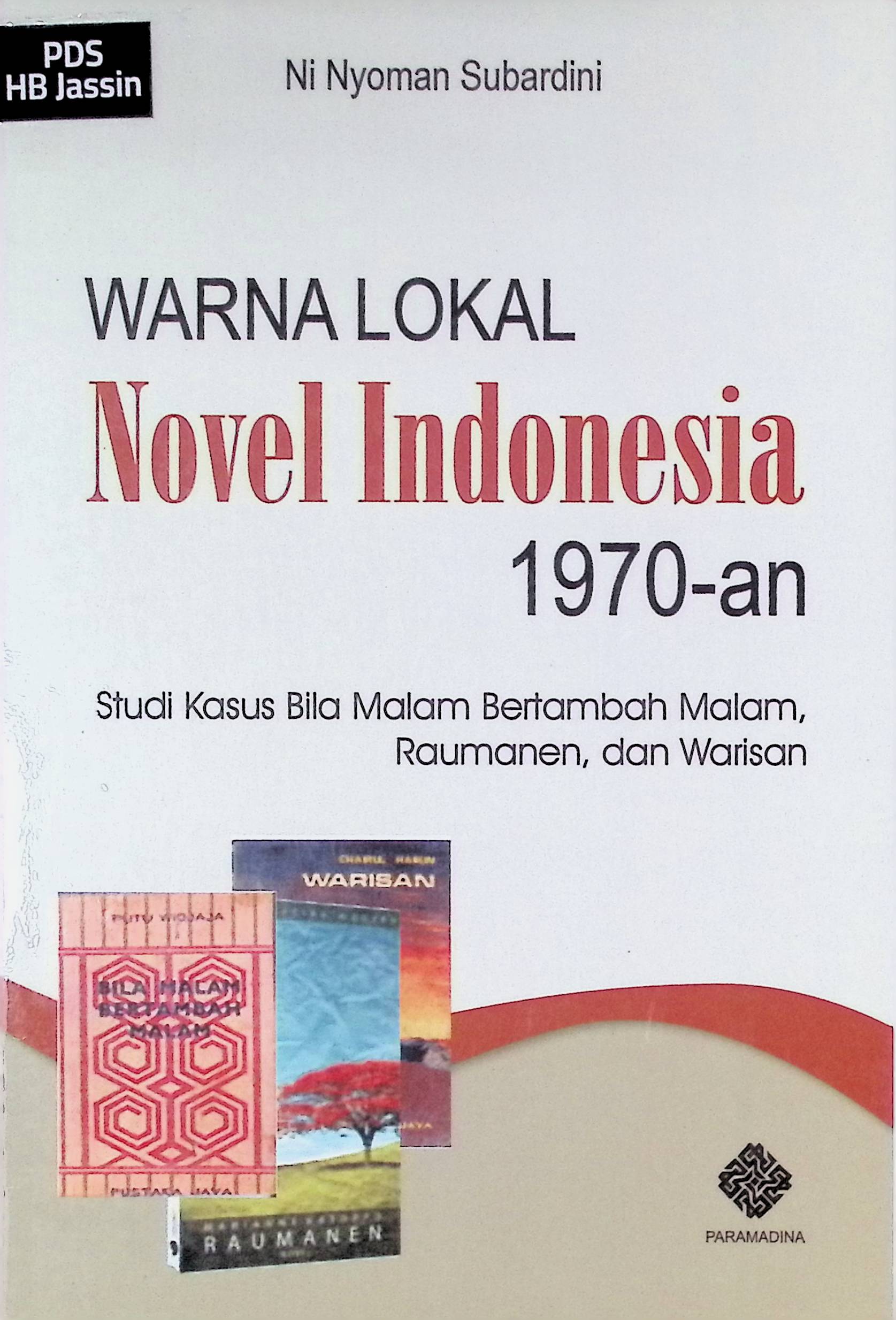Warna lokal novel Indonesia 1970-an :  studi kasus bila malam bertambah malam, raumanen, dan warisan