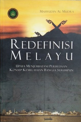 Redefinisi Melayu :  upaya menjembatani perbedaan konsep kemelayuan bangsa serumpun