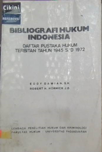 Bibliografi hukum Indonesia :  daftar pustaka hukum terbitan tahun 1945 s/d 1972