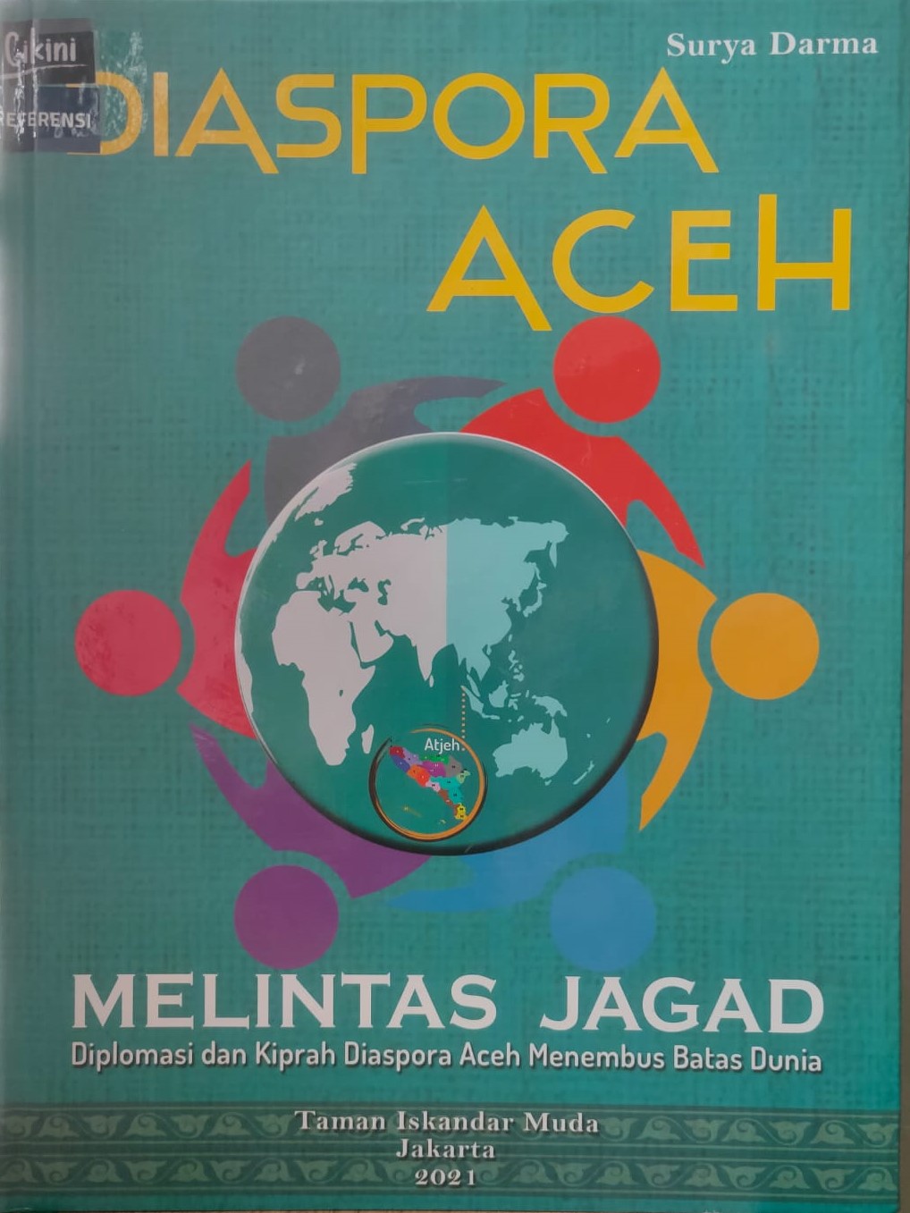 Diaspora Aceh melintas jagad :  Diplomasi dan kiprah Diaspora Aceh menembus batas Dunia