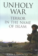 Unholy war :  terror in the name of islam
