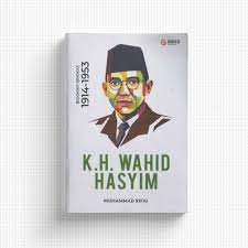 K.H. Wahid Hasyim :  Biografi singkat 1914-1953