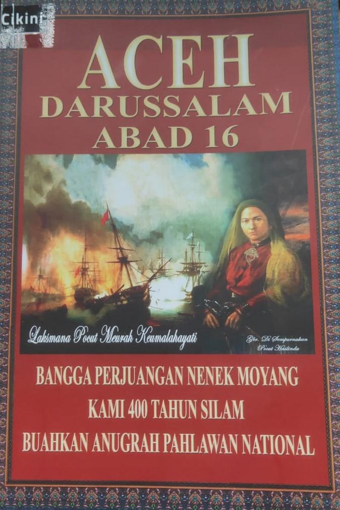 Aceh Darussalam abad 16 :  bangga perjuangan nenek moyang kami 400 tahun silam buahkan anugrah pahlawan national