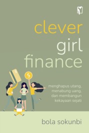 Clever girl finance :  menghapus utang, menabung uang, dan menabung kekayaan sejati