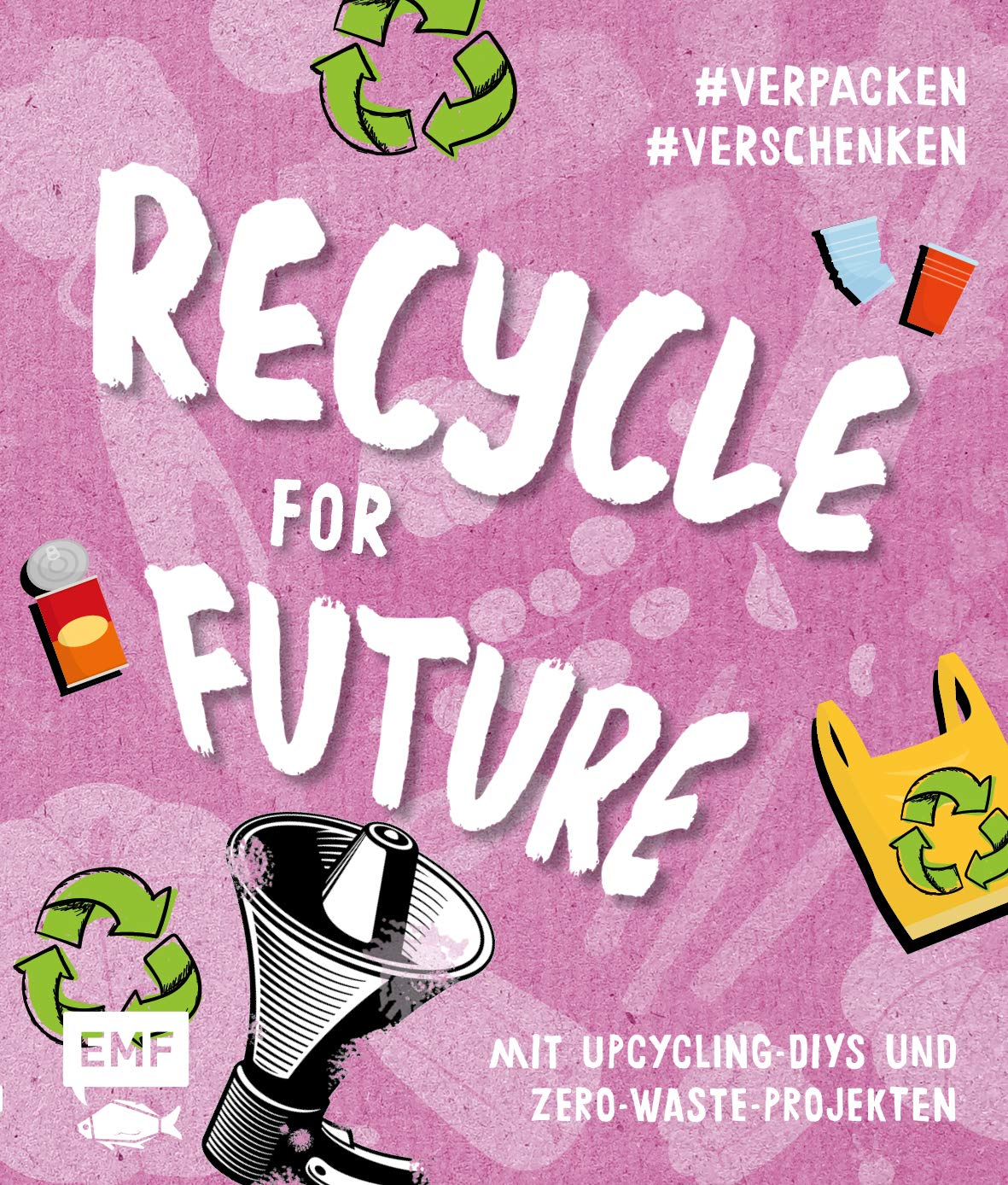 Recycle for future :  mit upcycling, diys und zero, waste, projekten