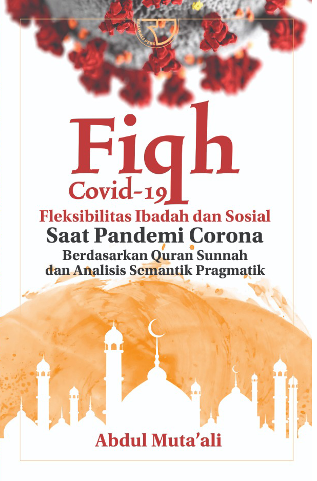 Fiqh Covid 19 Fleksibilitas Ibadah Dan Sosial saat Pandemi Corona berdasarkan Quran Sunnah dan Analisis Semantik Pragmatik