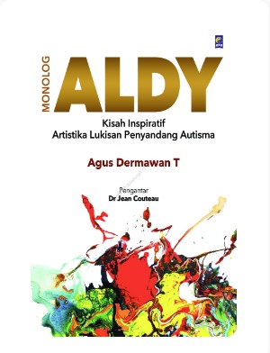 Monolog Aldy :  kisah inspiratif artistika lukisan penyandang autisma