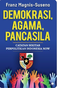 Demokrasi, agama, pancasila :  catatan sekitar perpolitikan Indonesia now