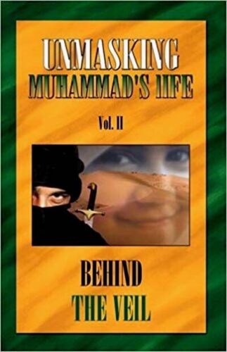 Behind the veil vol. II :  unmasking Muhammad's life