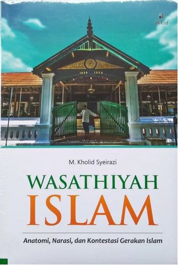 Wasathiyah Islam :  Anatomi, narasi, dan konstestasi gerakan Islam