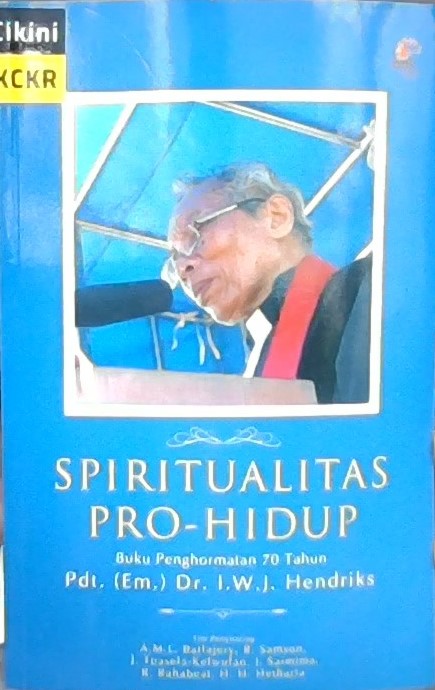Spiritualitas pro-hidup :  buku penghormatan 70 tahun pdt. dr. I. W. J. Hendriks