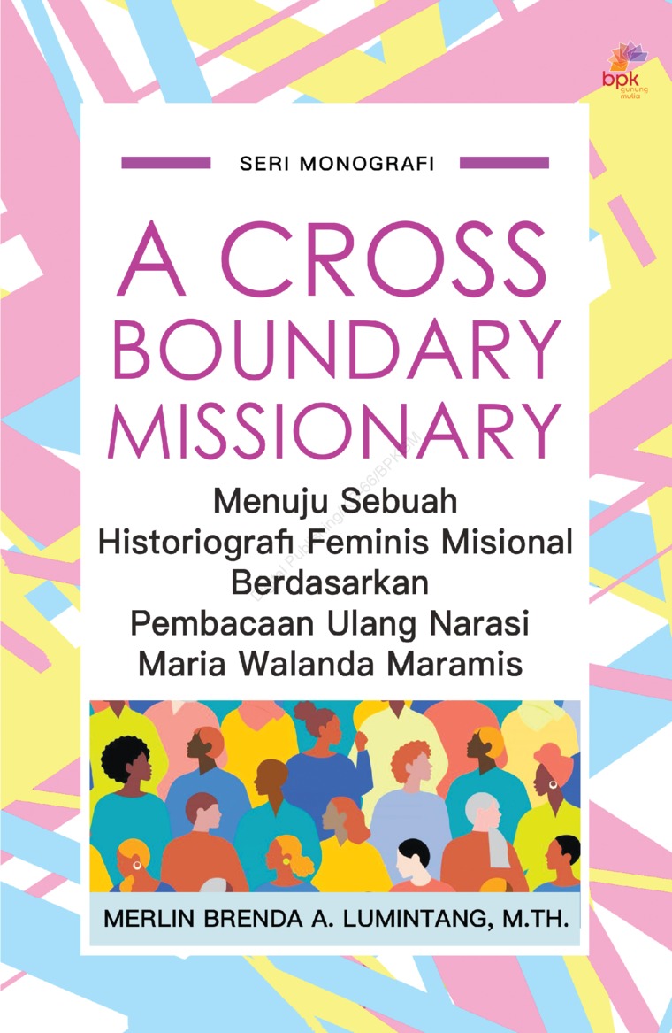 A cross-boundary missionary :  menuju sebuah historiografi feminis misional berdasarkan pembacaan ulang narasi Maria Walanda Maramis