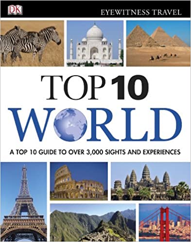 Top 10 world :  a top 10 guide to over 3,000 sights and experiences
