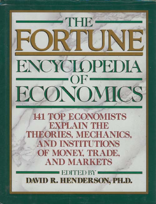 The Fortune encyclopedia of economics :  141 top economists explain the theories, mechanics, and institutions of money, trade, and markets