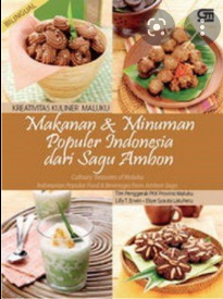 Kreativitas kuliner Maluku : Makanan & minuman populer Indonesia dari Sagu Ambon