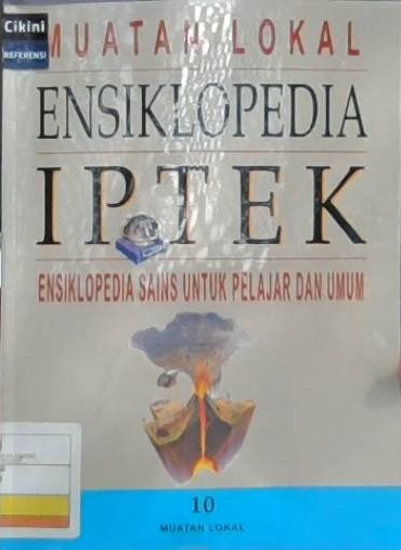 Muatan lokal ensiklopedia IPTEK : ensiklopedia sains untuk pelajar dan umum jilid 10