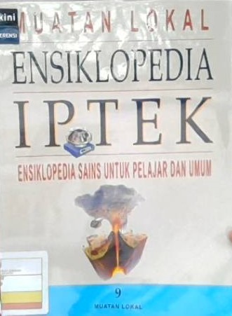 Muatan lokal ensiklopedia IPTEK : ensiklopedia sains untuk pelajar dan umum jilid 9