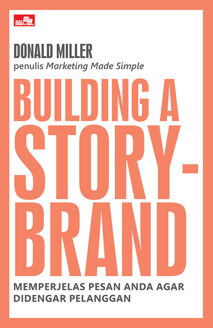 Building a storybrand :  memperjelas pesan anda agar didengar pelanggan