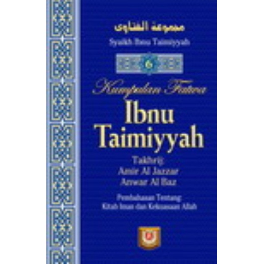 Kumpulan fatwa Ibnu Taimiyyah kitab iman, v.6 Syeikhul Islam Taqiyyudin Ahmad bin Taimiyah Al Hurani; penerjemah Lukmanul Hakim, Fatihunnada, Muhammad Al Fath; ed. Mukhlis B. Mukti