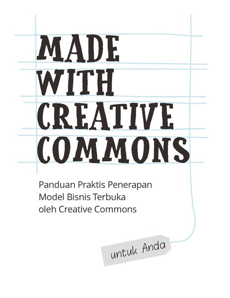 Made with creative commons :  panduan praktis penerapan model bisnis terbuka oleh creative commons