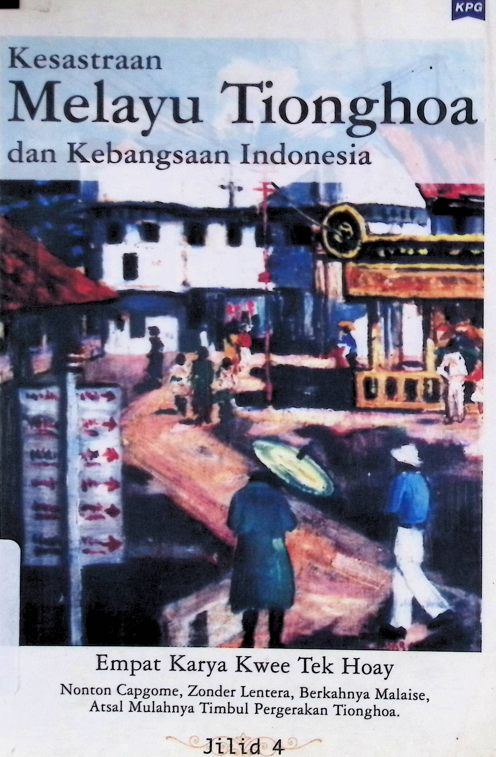 Kesusastraan Melayu Tionghoa dan kebangsaan Indonesia jilid 4 :  empat karya Kwee Tek Hoay
