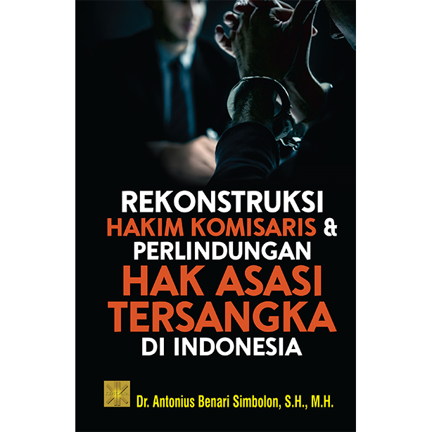 Rekonstruksi hakim komisaris & perlindungan hak asasi tersangka di Indonesia