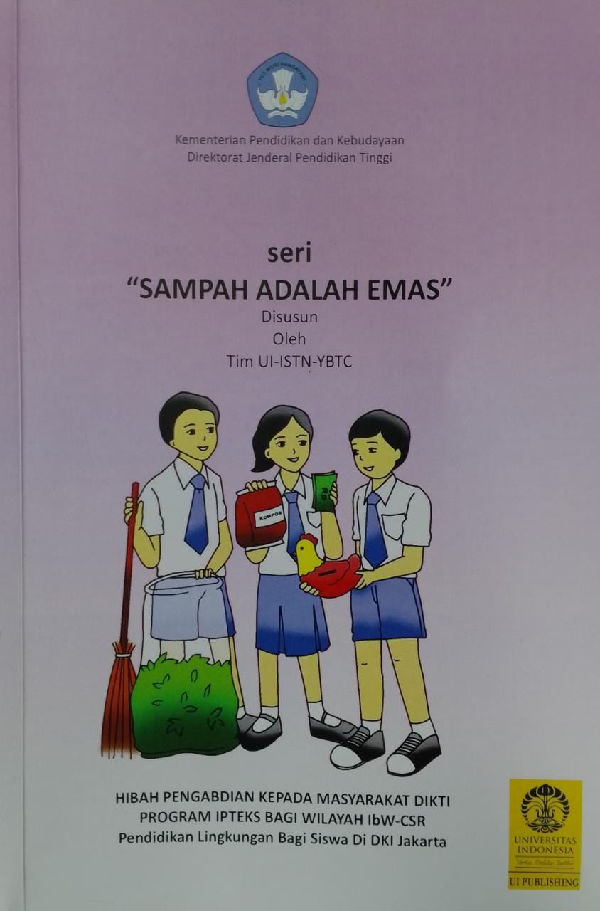 Sampah adalah emas :  hibah pengabdian kepada masyarakat Dikti Program Ipteks bagi wilayah Ibw-CSR pendidikan bagi siswa di DKI Jakarta