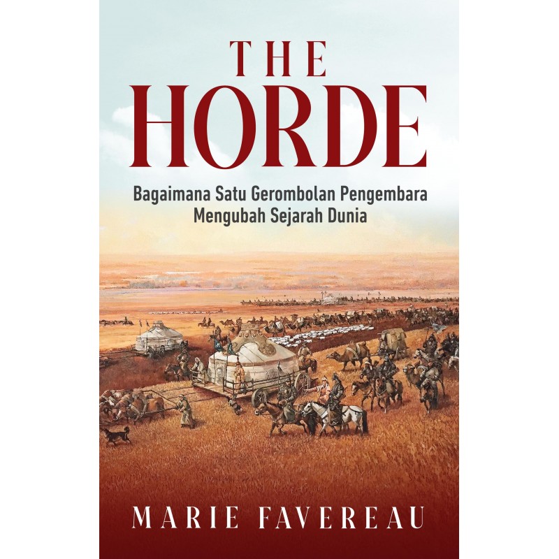 The horde :  sejarah dunia sebuah gerombolan pengembara mengubah sejarah dunia
