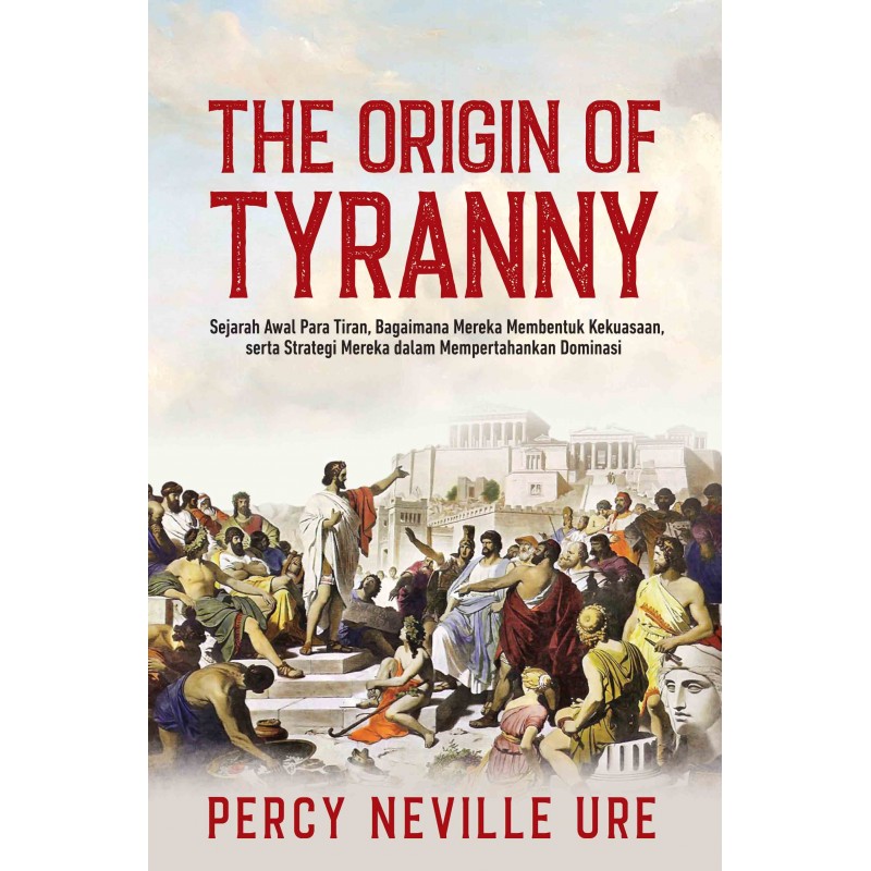 The Origin of tyranny = sejarah awal para tiran, bagaimana mereka membentuk kekuasaan, serta strategi mereka dalam mempertahankan dominasi
