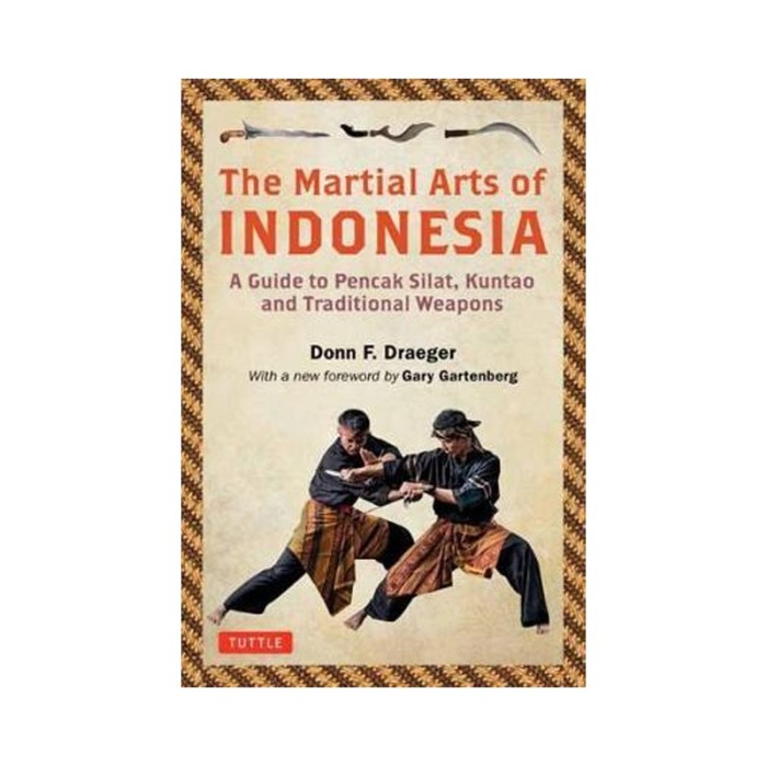 The martial arts of Indonesia :  a guide to pencak silat, kuntao and traditional weapons