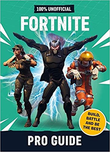 100% Unofficial Fortnite : Pro Guide