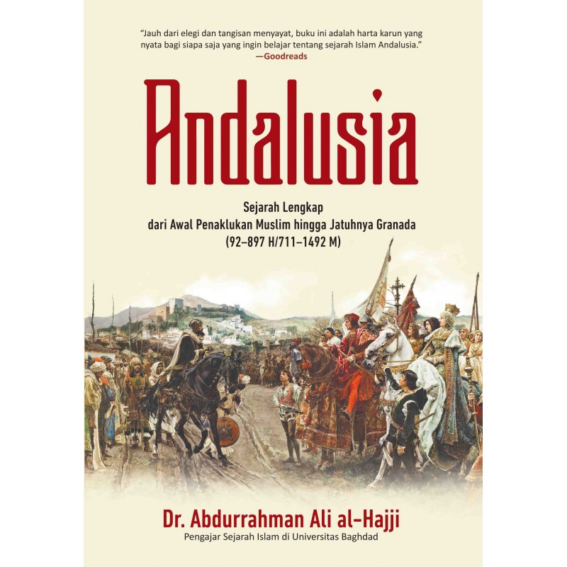 Andalusia, sejarah lengkap dari awal penaklukan muslim hingga jatuhnya granada (92-897H/711-1492 M)